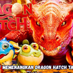 Cara Efektif Memenangkan Dragon Hatch Tanpa Banyak Modal