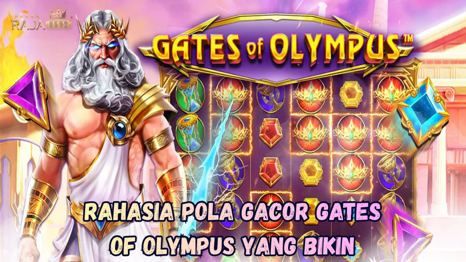 Rahasia Pola Gacor Gates of Olympus yang Bikin Maxwin